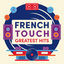 Cover French Touch Greatest Hits : The Finest Selection of Electronic Music Made in France – Trip-Hop, House, Electro and Techno