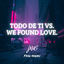 Cover Todo de Ti Vs We Found Love
