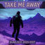 Cover take me away (Bumloco 2025 Edit)
