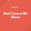 Cover Don't Leave Me Alone