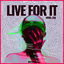 Cover Live For It