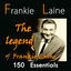 Cover The Legend of Frankie Laine: 150 Essentials (feat. Jo Stafford,, the Four Lads, Jimmy Boyd, Carl Fisher, Tony Fontaine, Doris Day,