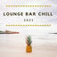 Cover Lounge bar chill 2021: Ambient bossa chill-out musique pour happy hour à la plage