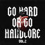 Cover Go Hard Or Go Hardcore, Vol. 2
