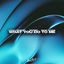 Cover What You Do To Me