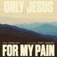 Cover Only Jesus For My Pain (feat. Franni Rae)