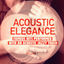 Cover Acoustic Elegance, Vol. 1 (Famous Hits Performed With an Acoustic Jazzy Touch)