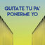 Cover Quitate Tu Pa' Ponerme Yo
