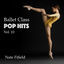Cover Ballet Class Pop Hits, Vol. 10
