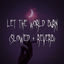 Cover let the world burn (slowed + reverb)