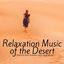 Cover Relaxation Music of the Desert - Oriental and Arabian New Age Music, Nature Sounds