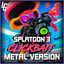 Cover Splatoon 3 (Clickbait) (feat. Longestsoloever) [Metal Version]