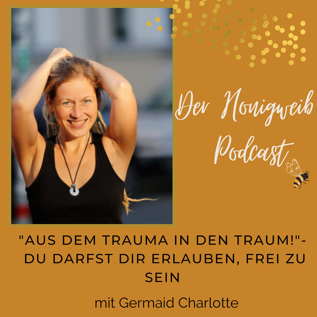 #008: "Aus dem Trauma in den Traum- Erlaube dir frei zu sein!"- Interview mit Germaid Charlotte