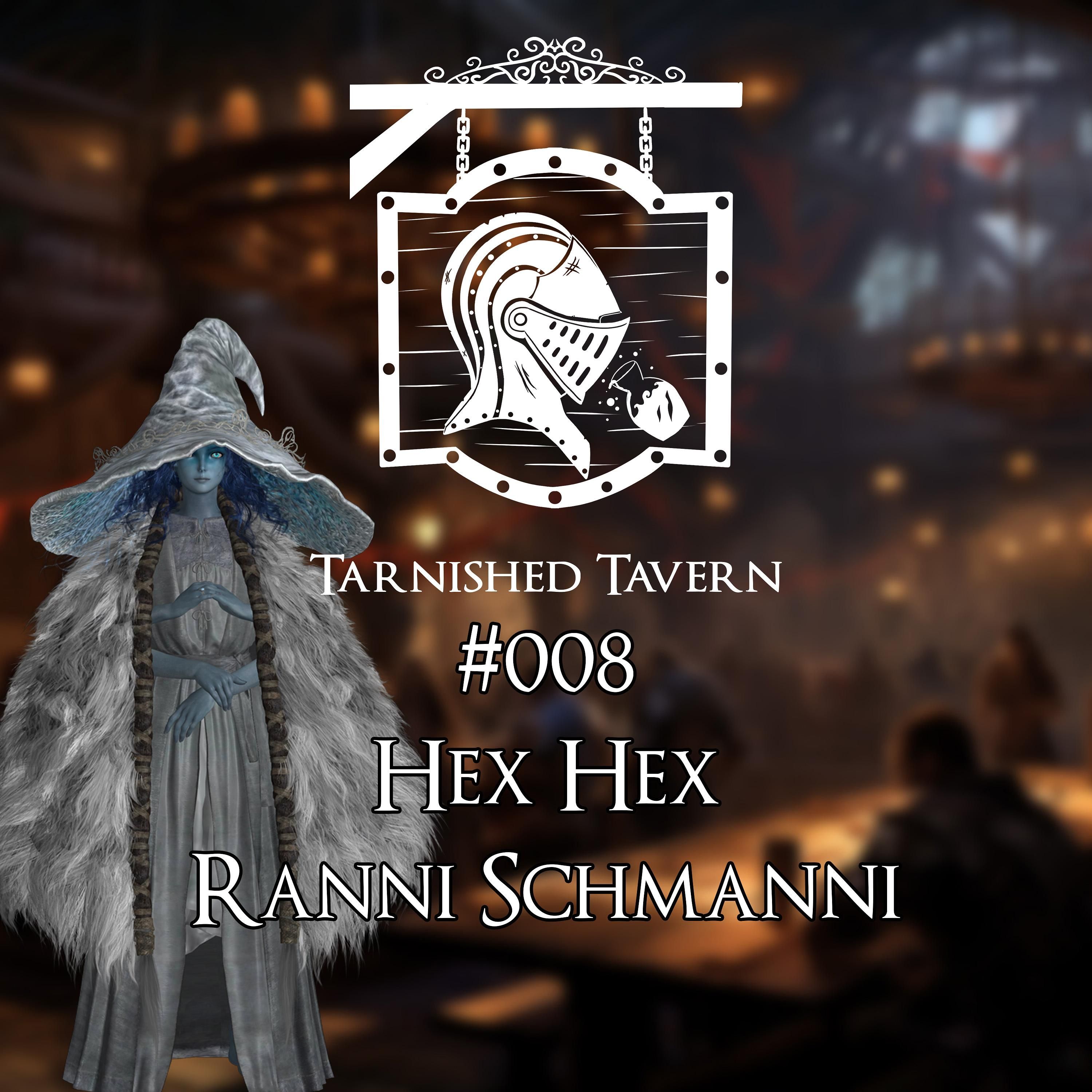 #008 Hex Hex Ranni Schmanni