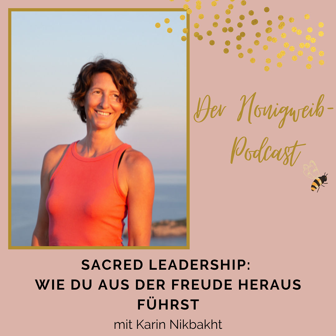 #009: SACRED LEADERSHIP: Wie du aus der Freude heraus führst- im Gespräch mit Karin NIkbakth