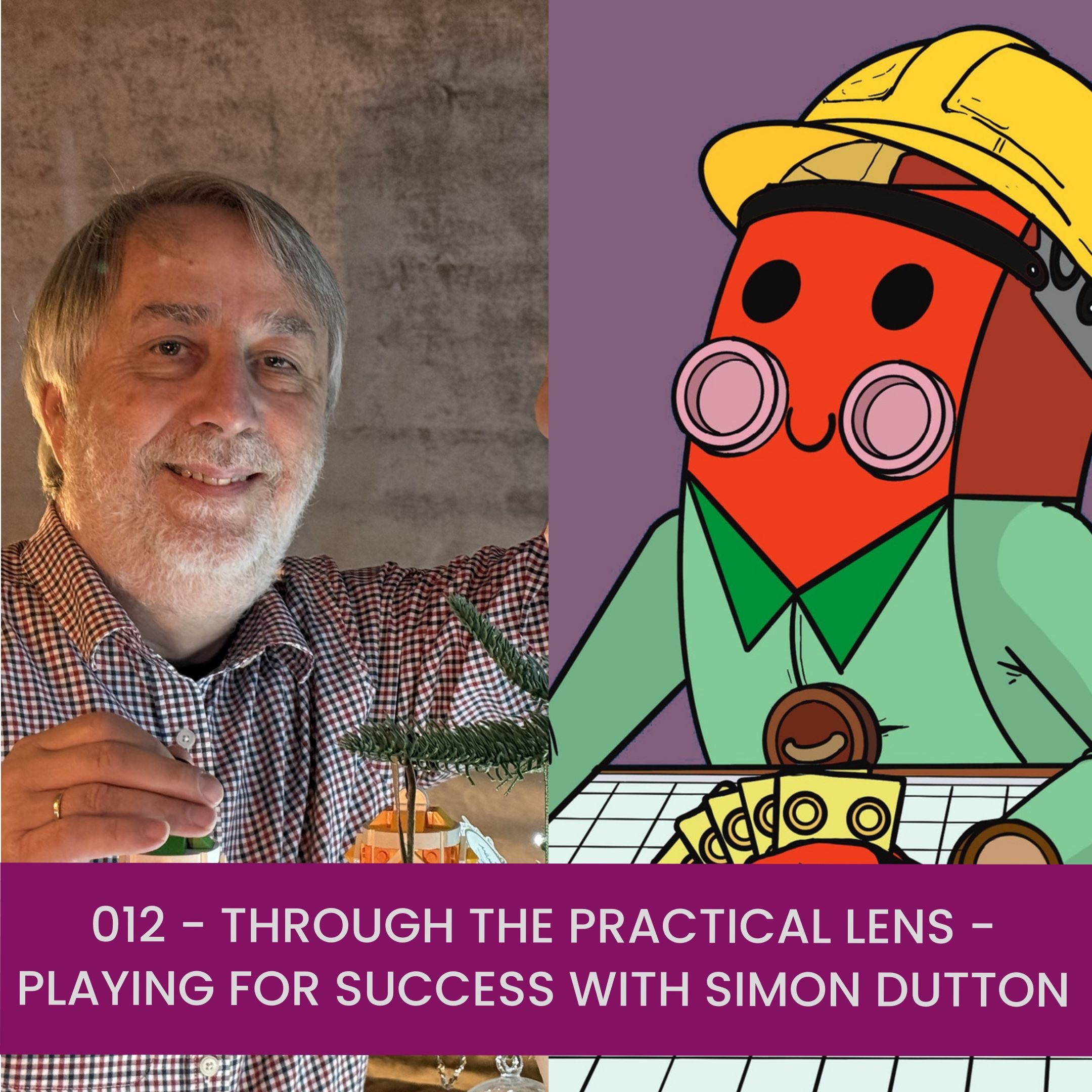 012 - Through the Practical Lens - Playing for Success with Simon Dutton