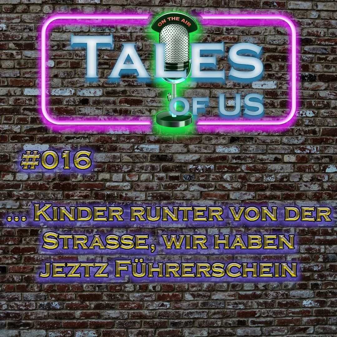 #016 ...Kinder runter von der Strasse, wir haben jetzt Führerschein
