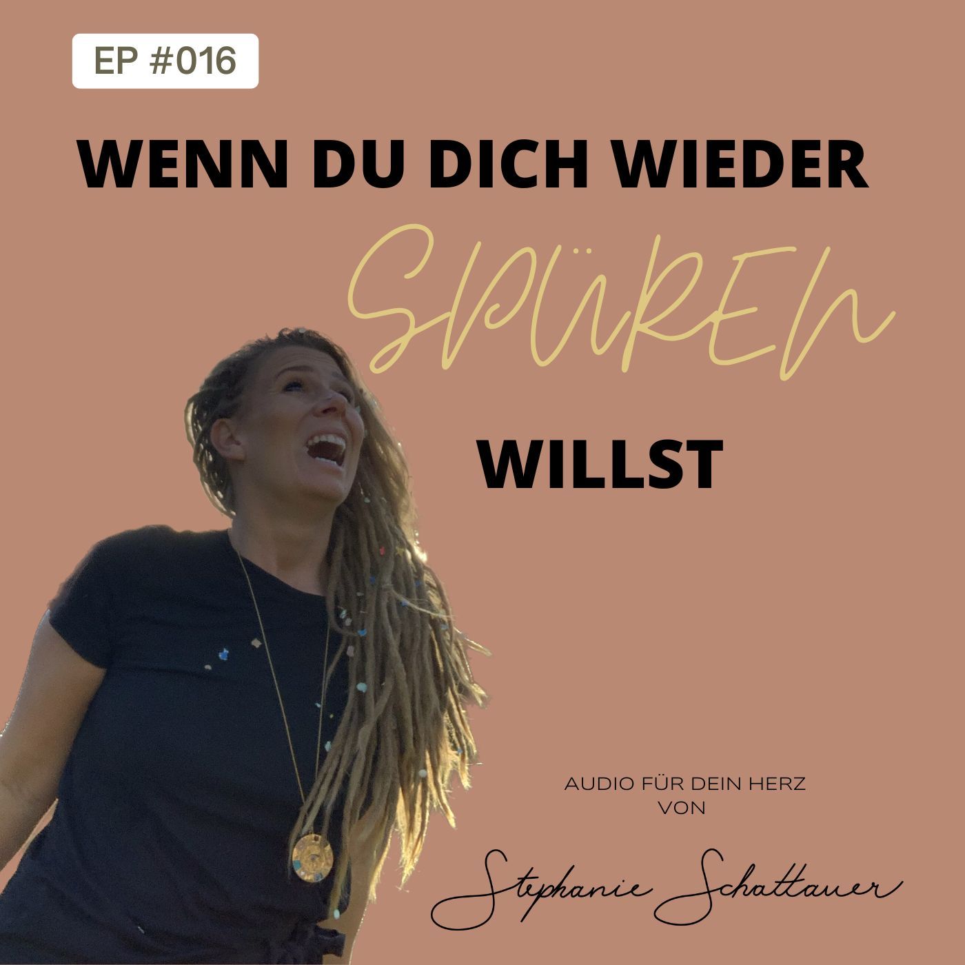 #016 Wenn du wieder beginnen willst, dich selbst zu spüren | Audio für dein Herz mit Stephanie Schattauer