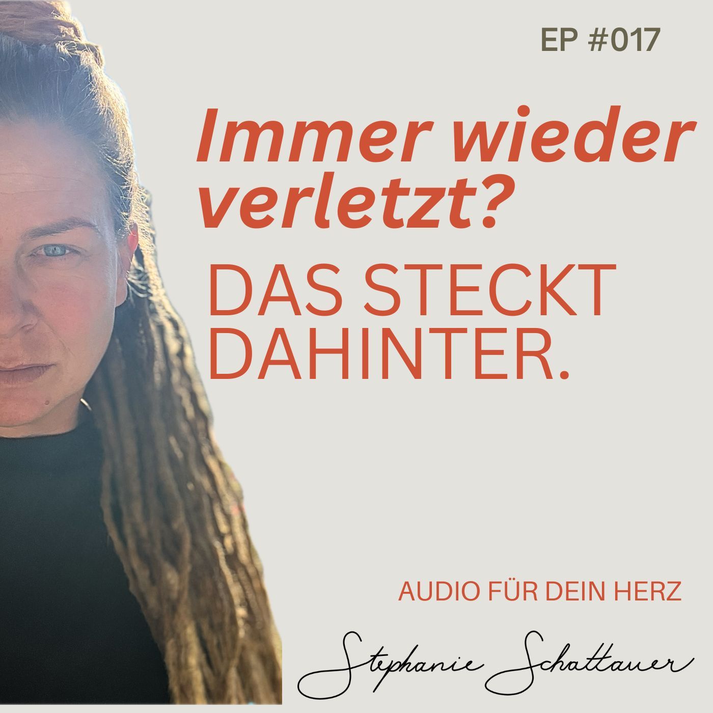 #017 Immer wieder verletzt? Das steckt dahinter. | Audio für dein Herz mit Stephanie Schattauer