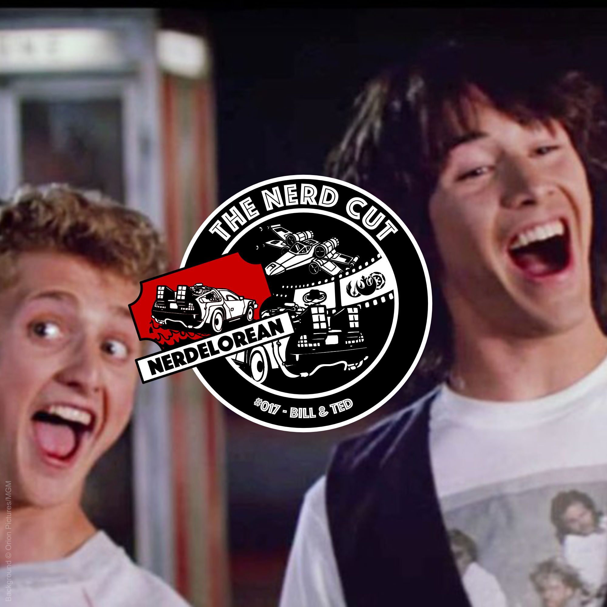 #017: NERDELOREAN - Bill & Ted