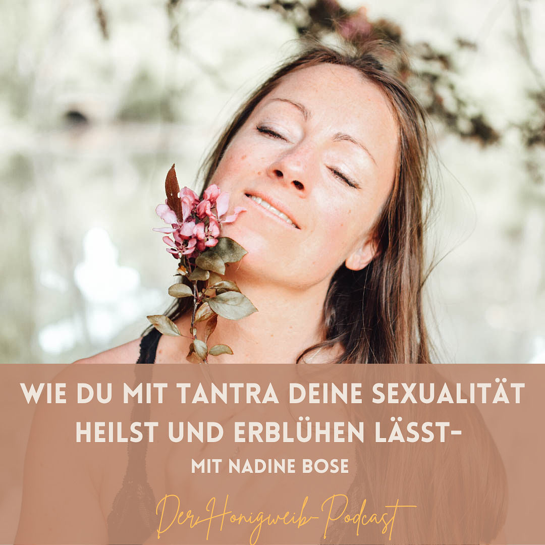 #018: Wie du mit TANTRA deine Sexualität heilst und erblühen lässt- mit Nadine Bose
