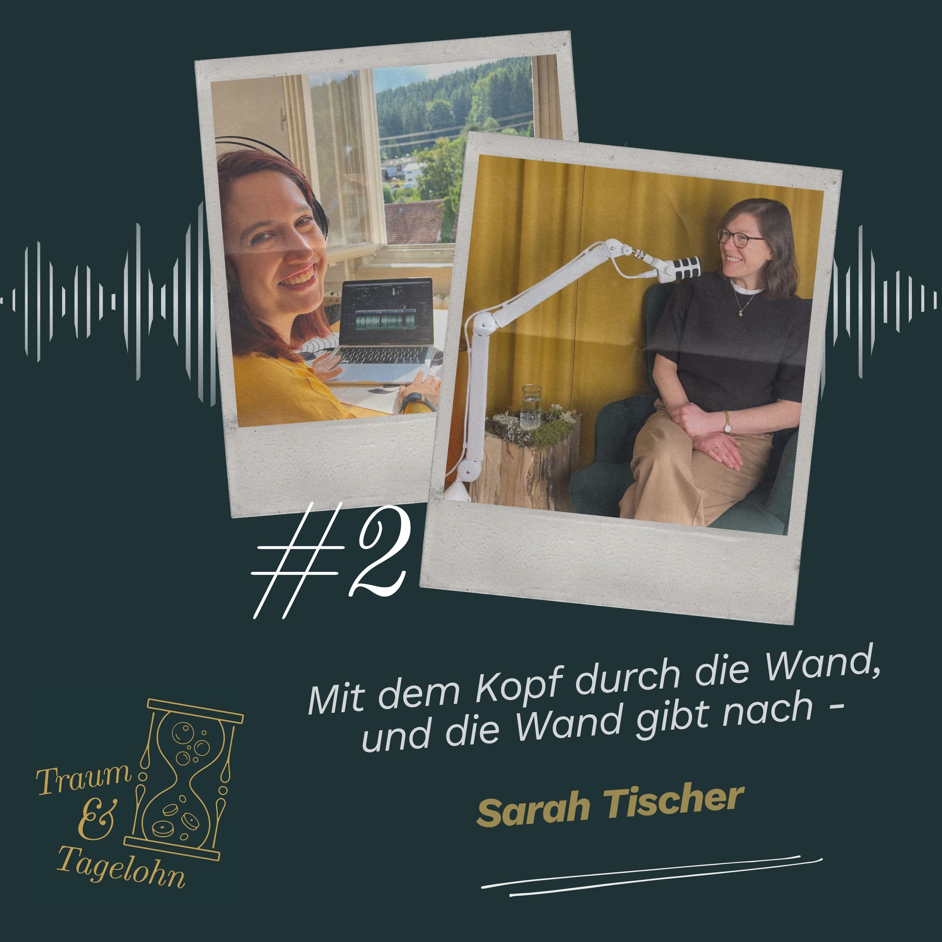 #02: Mit dem Kopf durch die Wand, und die Wand gibt nach - Sarah Tischer