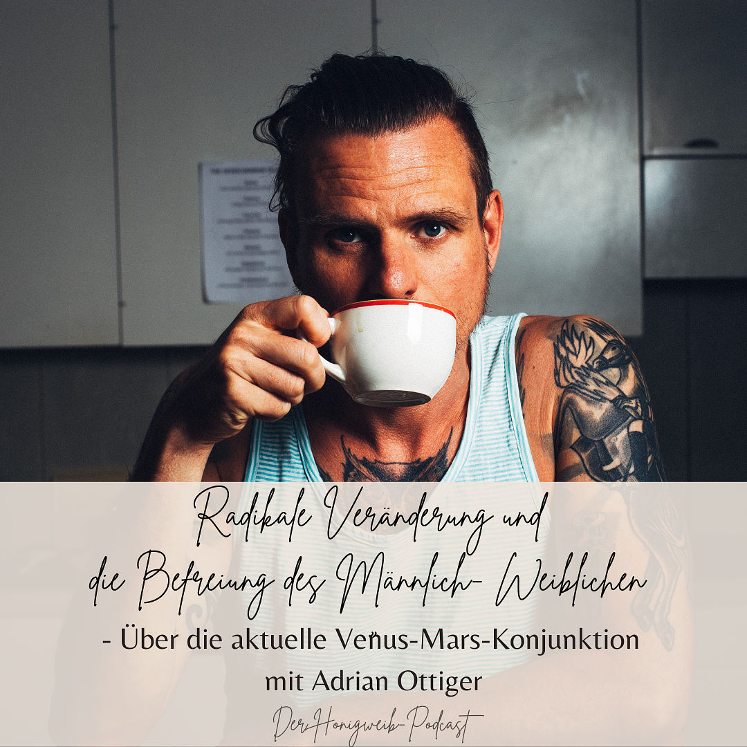 #022: Radikale Veränderung und die Befreiung des Männlich-Weiblichen mit dem Astrologe & Bewusstseinshifter Adrian Ottiger