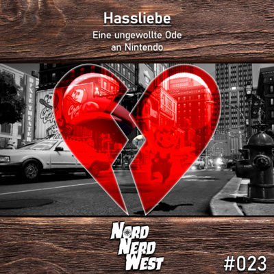#023 Hassliebe - Eine ungewollte Ode an Nintendo