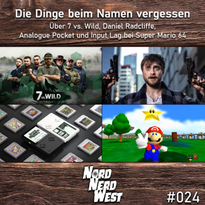 #024 Die Dinge beim Namen vergessen - Über 7 vs. Wild, Daniel Radcliffe, Analogue Pocket und Input Lag bei Super Mario 64