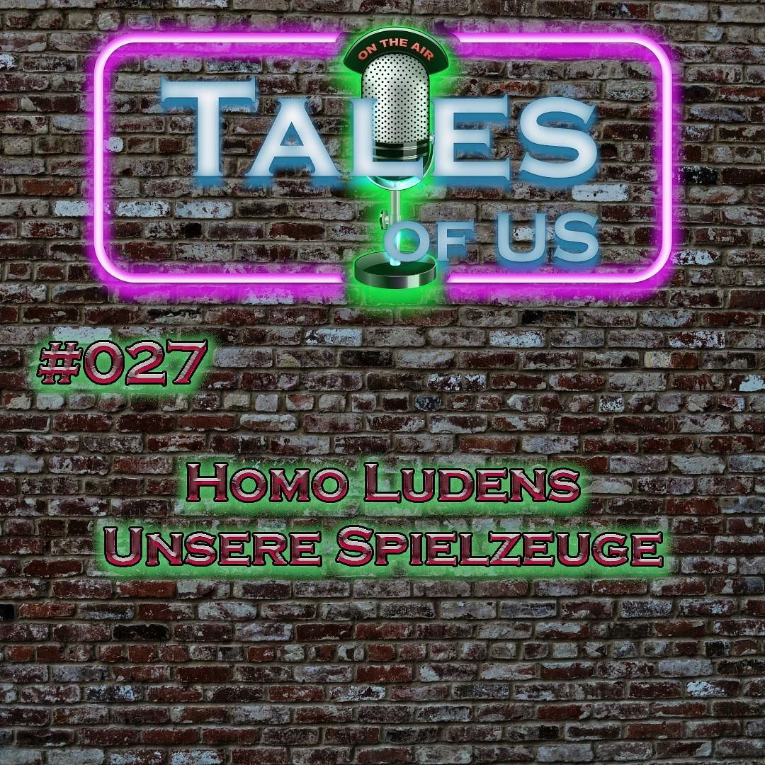 #027 - Homo Ludens - Unsere Spielzeuge