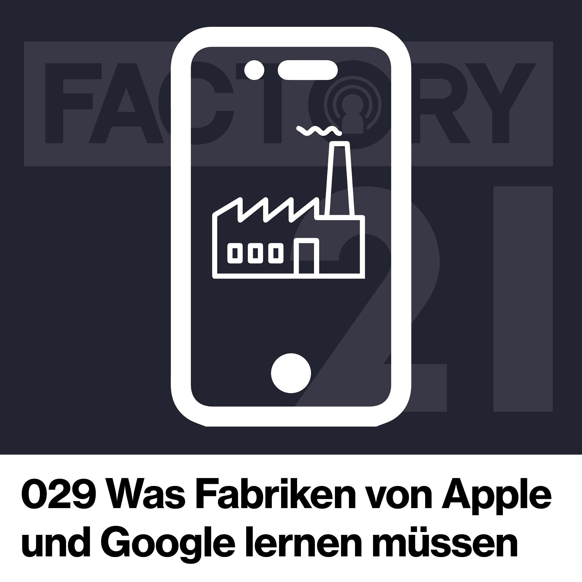 029 Was Fabriken von Apple und Google lernen müssen