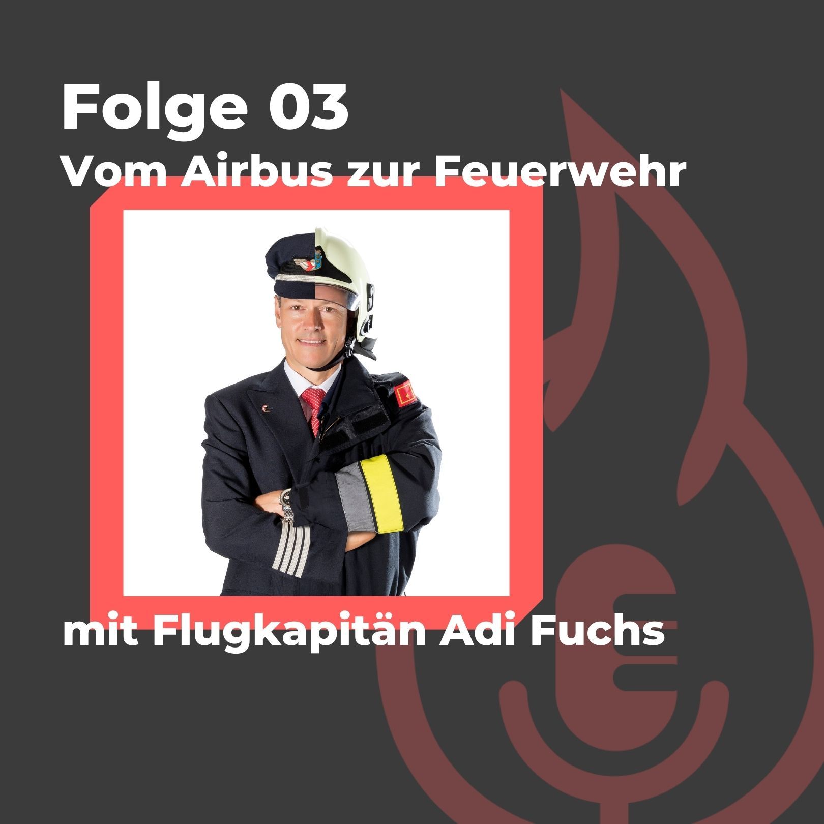 #03: Vom Airbus zur Feuerwehr: Flugkapitän Adi Fuchs