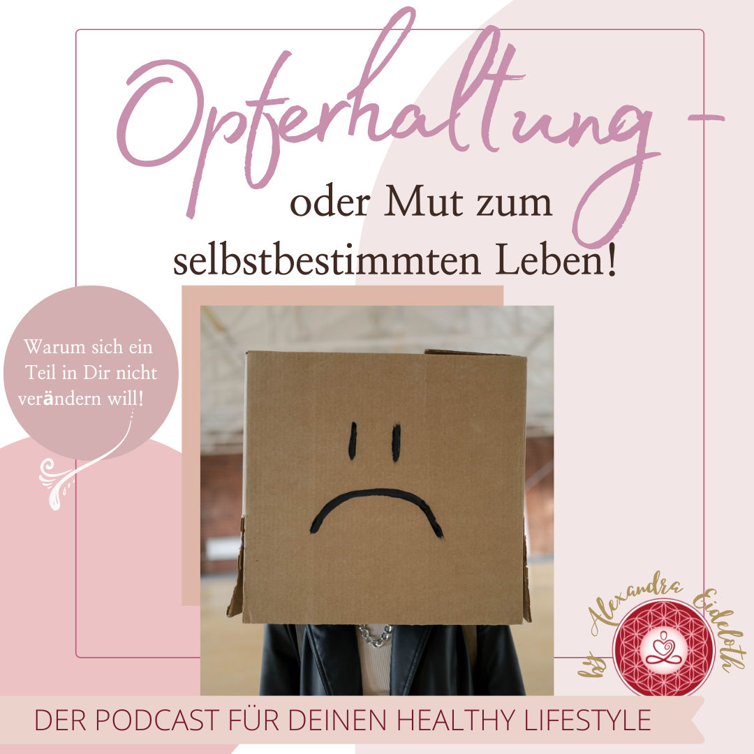030 - Opferhaltung oder Mut zum selbstbestimmten Leben!