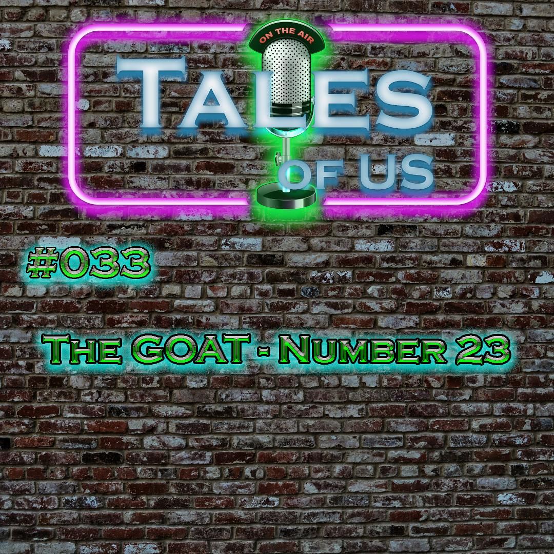 #033 - The GOAT - Number 23