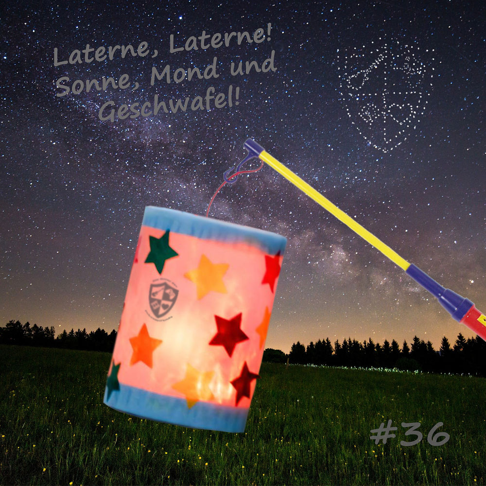 036 - Laterne, Laterne, Sonne, Mond und Geschwafel