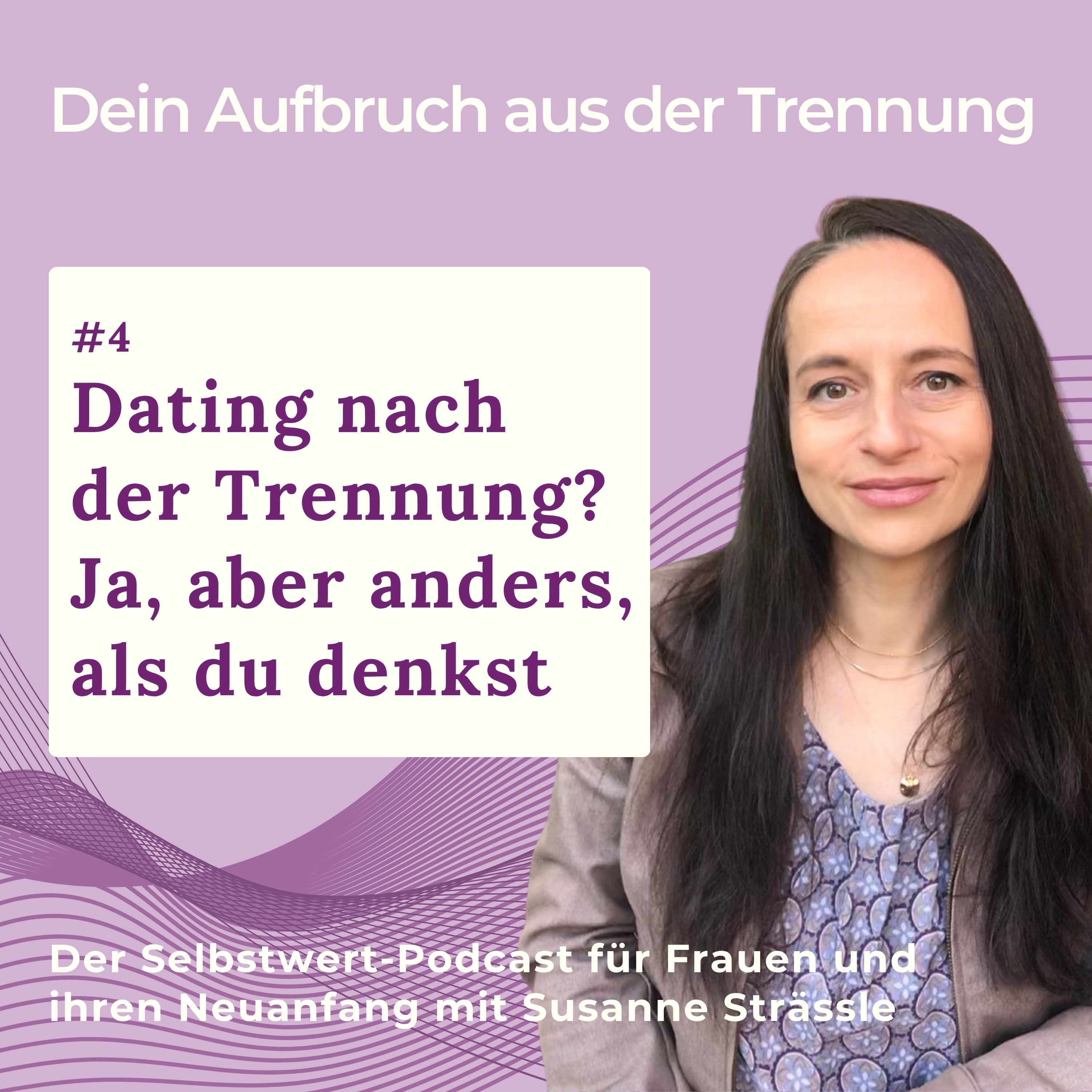 #04 Dating nach der Trennung? Ja, aber anders, als du denkst