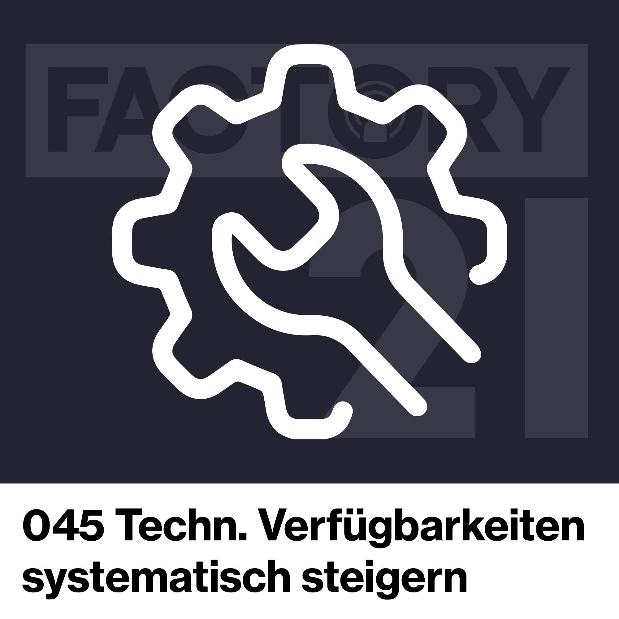 045 Technische Verfügbarkeiten systematisch steigern