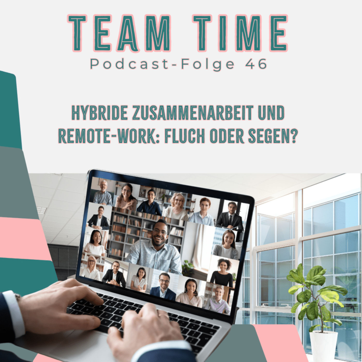 046 Hybride Zusammenarbeit und Remote-Work: Fluch oder Segen?