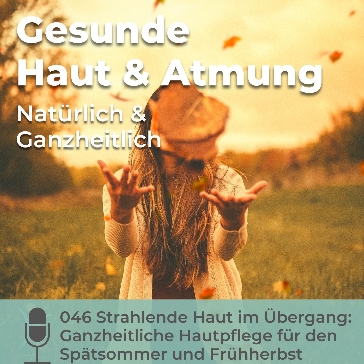 046 Strahlende Haut im Übergang: Ganzheitliche Hautpflege für den Spätsommer und Frühherbst