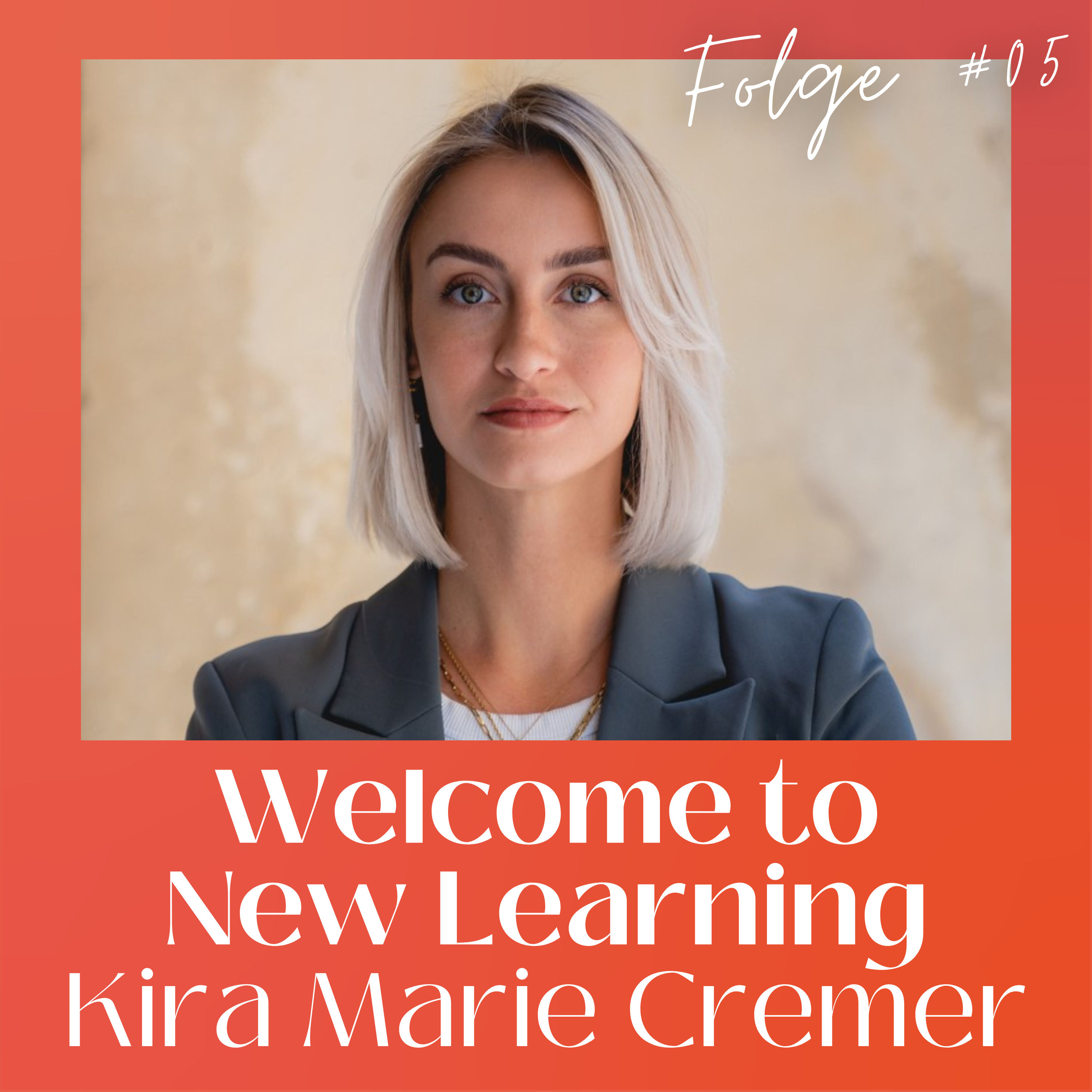 #05 mit Kira Marie Cremer, New Work-Speakerin, Podcasterin und Gründerin, über ihr Wissen für all ihre Projekte, Mut und Zweifel, ihren LinkedIn-Erfolg, Quings und Weiterbildung für New Work