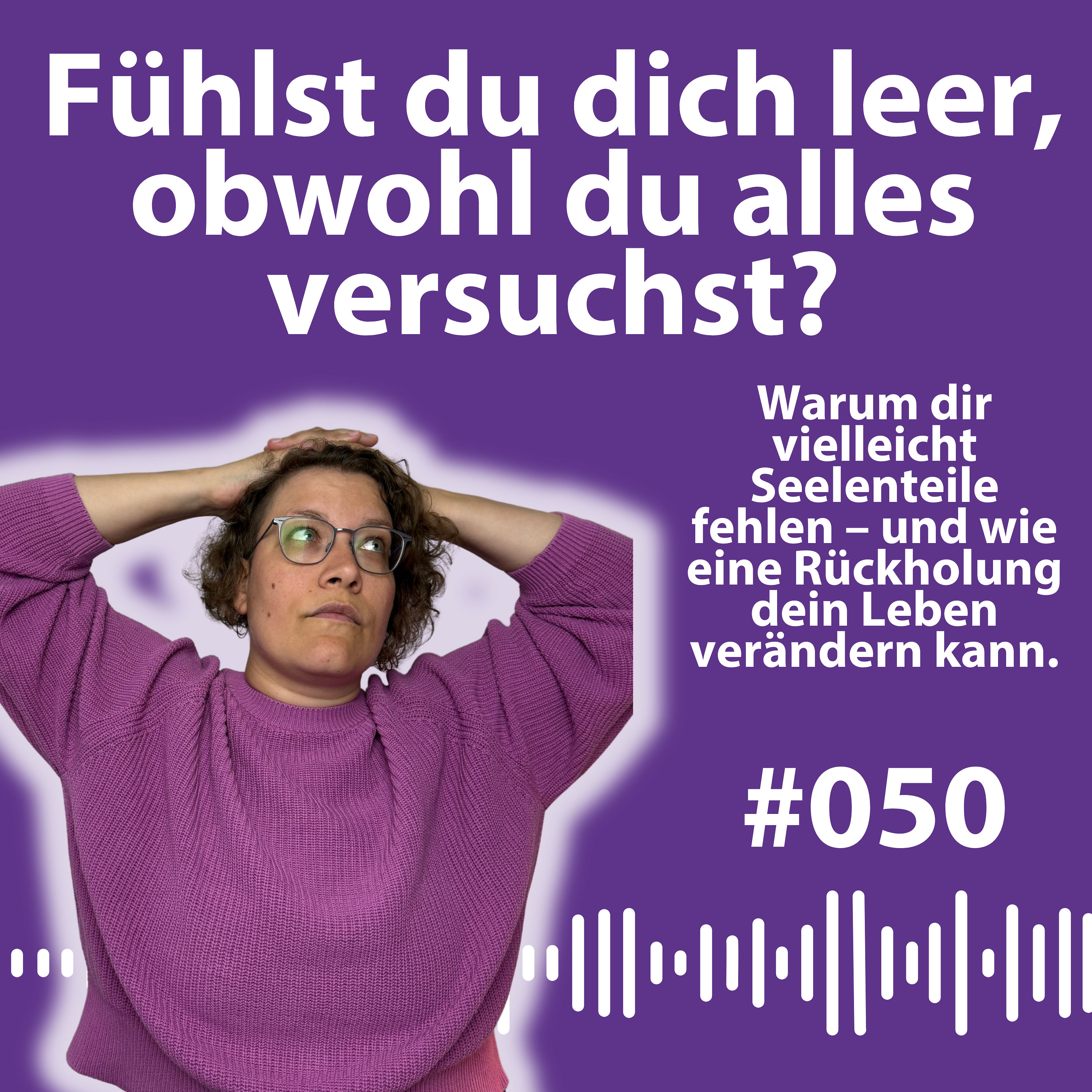 #050 Seelenteilrückholung: Wann sie für dich richtig ist und wie sie dein Leben verändern kann