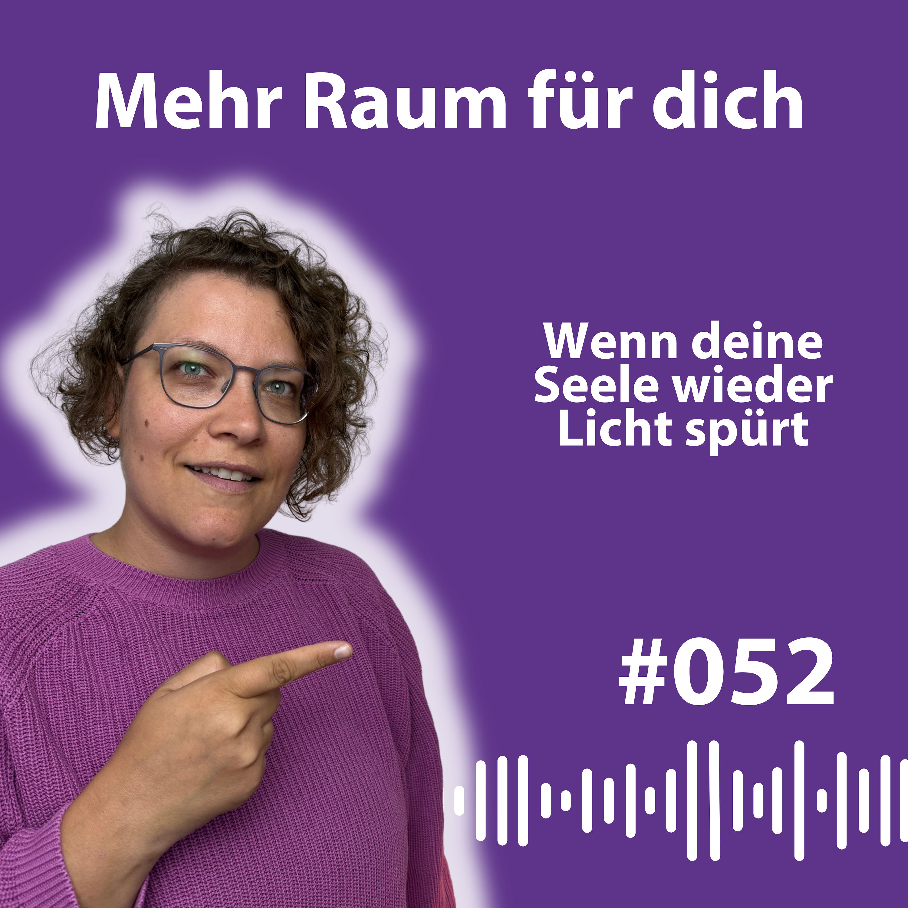 #052 Wenn deine Seele endlich wieder Raum bekommt