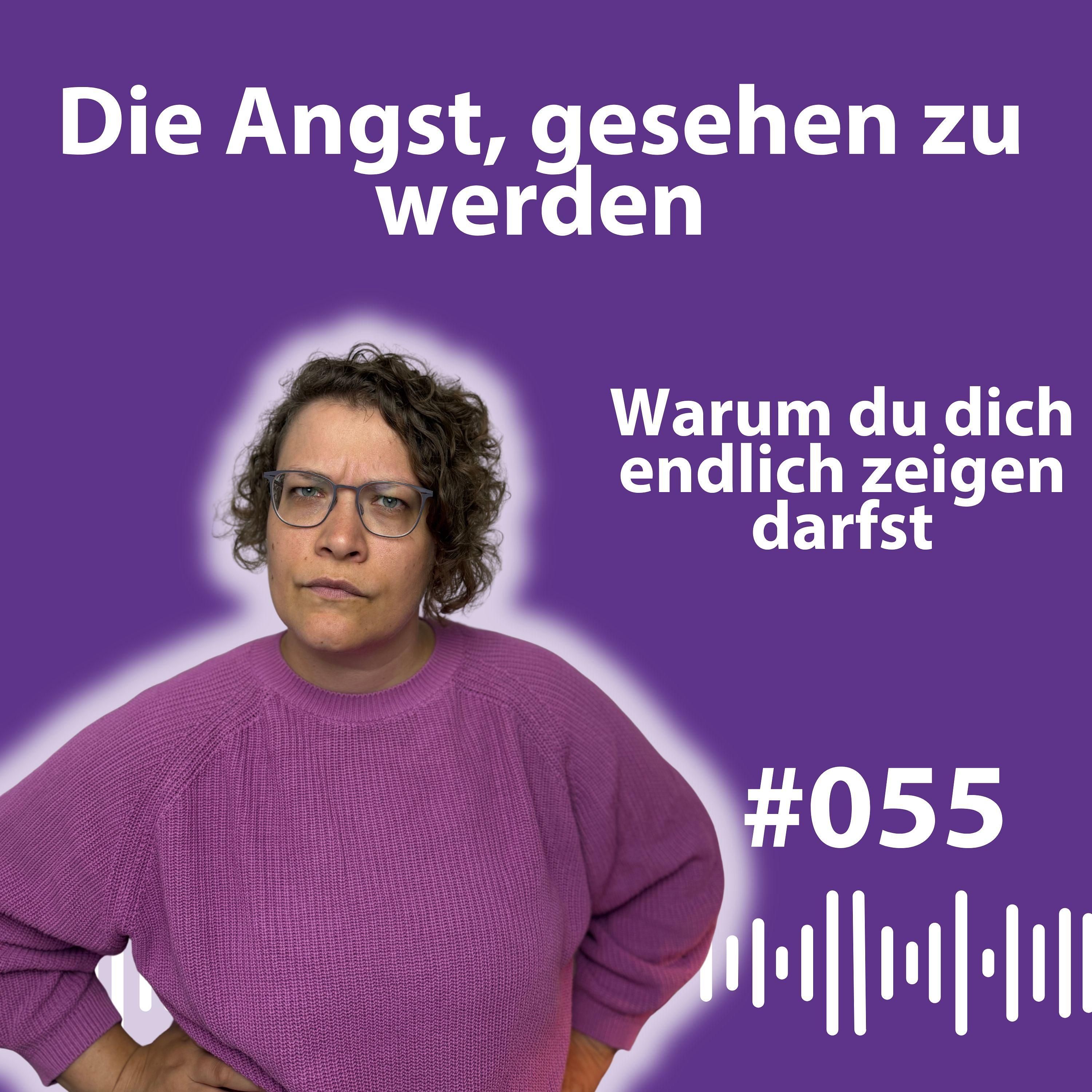 #055 Die Angst, gesehen zu werden – und warum sie dich klein hält