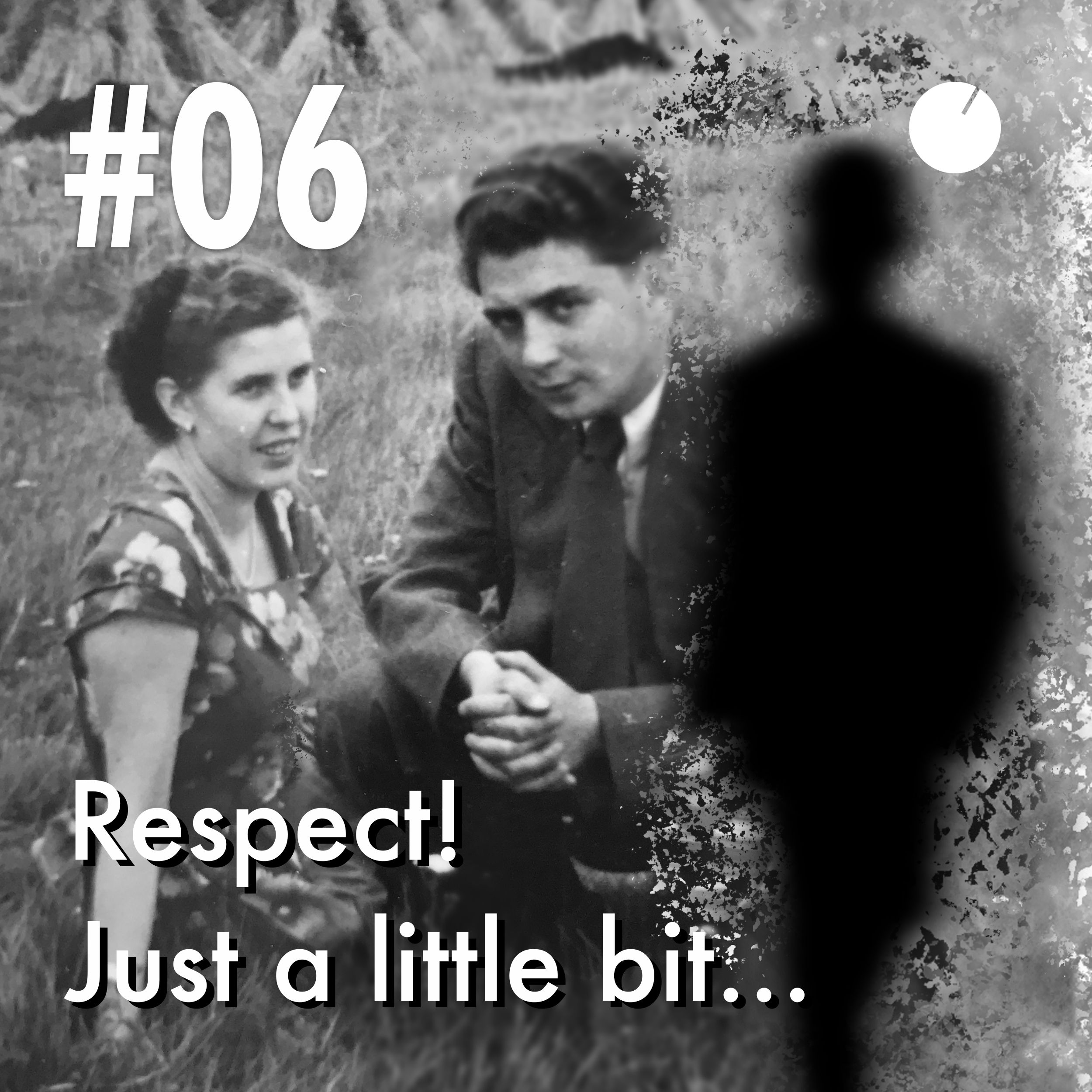 #06 Respect! Just a little bit…