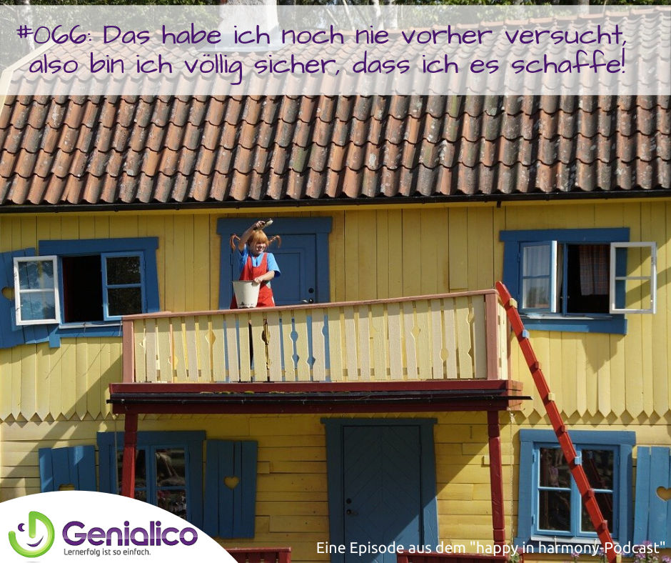 #066: „Das habe ich noch nie vorher versucht, also bin ich völlig sicher, dass ich es schaffe.“