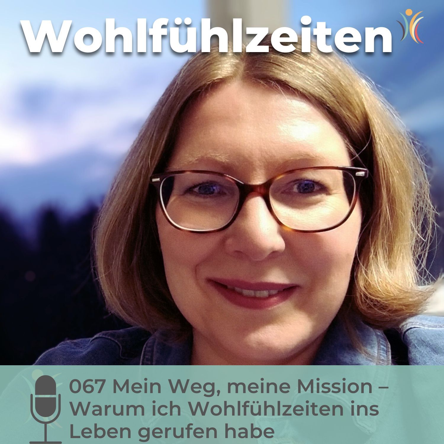 067 Mein Weg, meine Mission – Warum ich Wohlfühlzeiten ins Leben gerufen habe