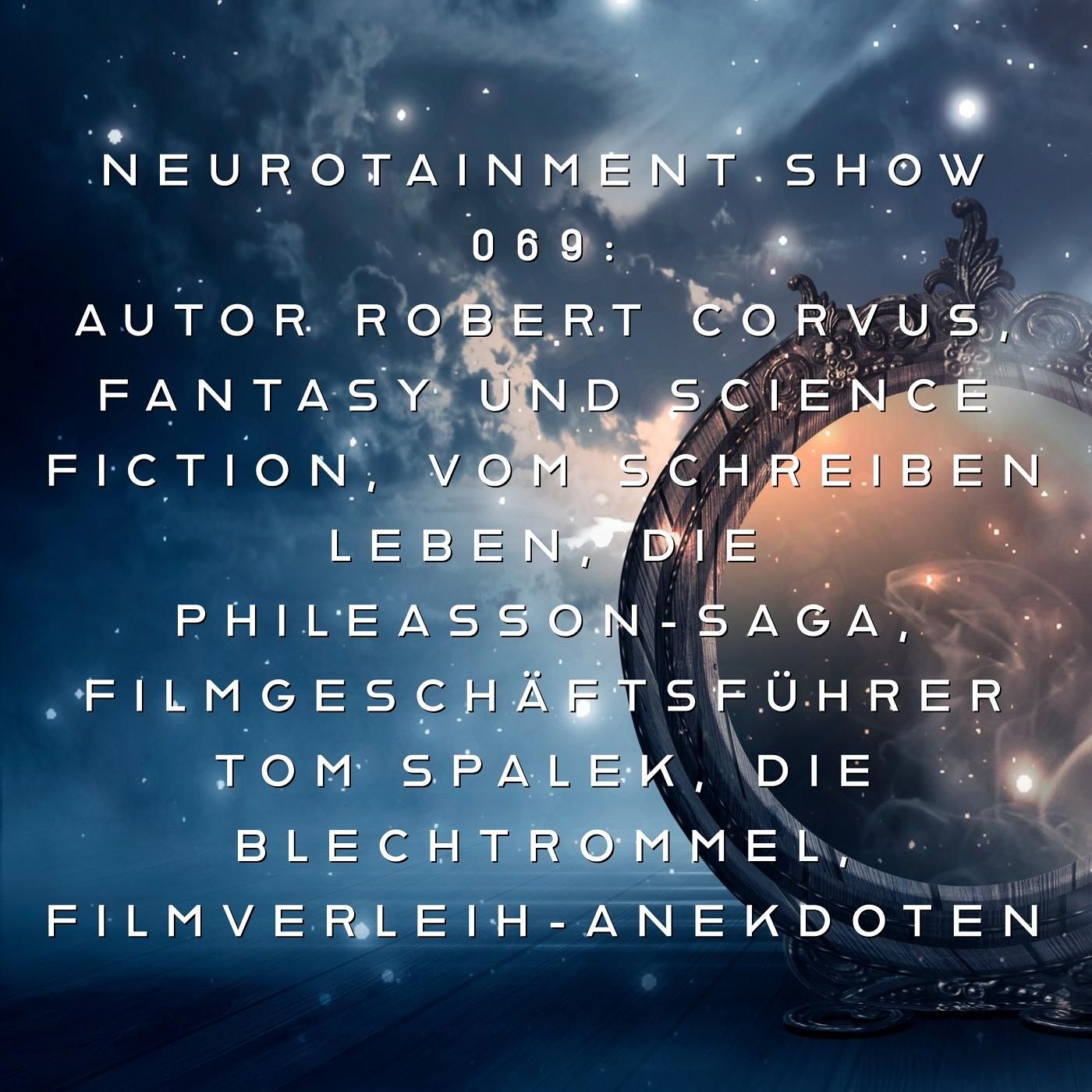 069: AUTOR ROBERT CORVUS, FANTASY UND SCIENCE FICTION, VOM SCHREIBEN LEBEN, DIE PHILEASSON-SAGA, FILMGESCHÄFTSFÜHRER TOM SPALEK, DIE BLECHTROMMEL, FILMVERLEIH-ANEKDOTEN