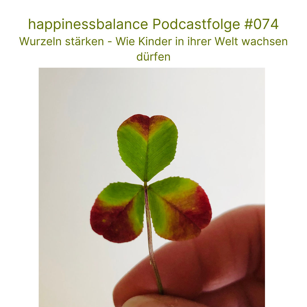 #074: Wurzeln stärken - Wie Kinder in ihrer Welt wachsen dürfen