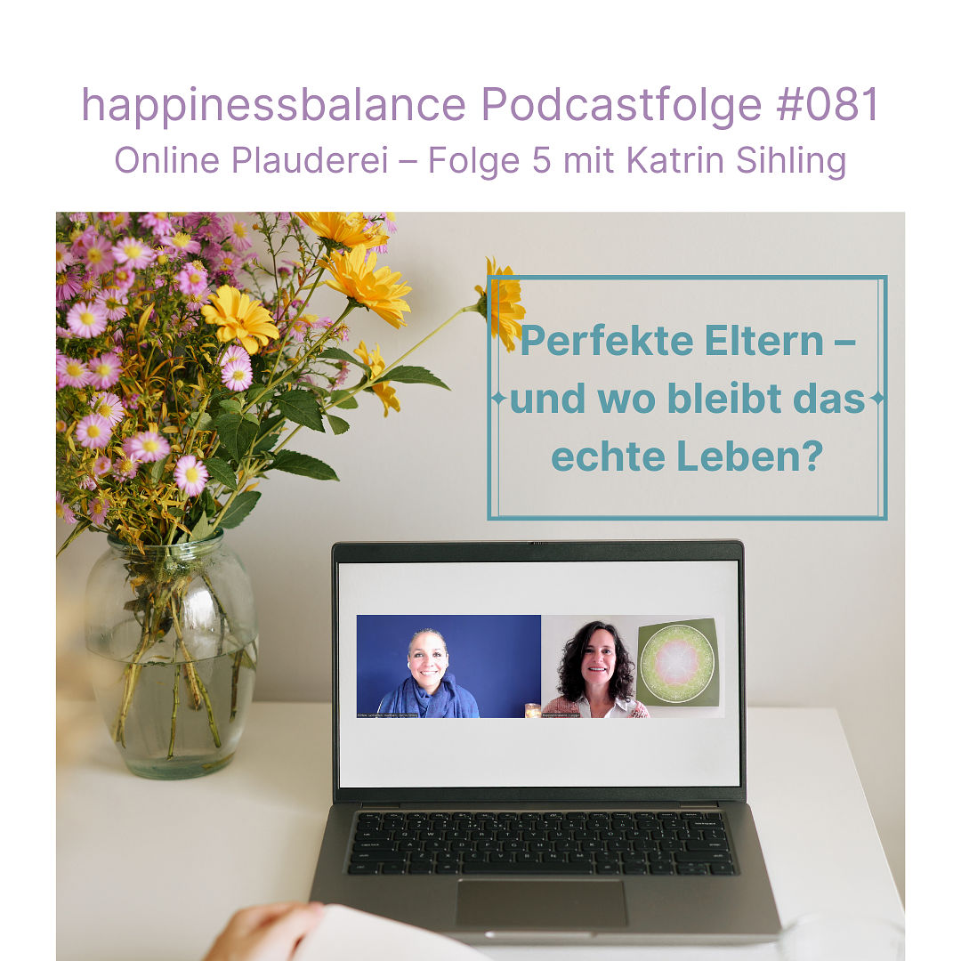 #081 Online Plauderei - Folge 5 mit Katrin Sihling - Titel: Perfekte Eltern – und wo bleibt das echte Leben?