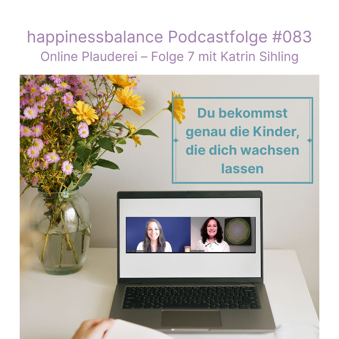 #083 Online Plauderei - Folge 7 mit Katrin Sihling - Titel: Du bekommst genau die Kinder, die dich wachsen lassen